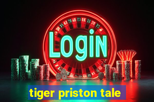 tiger priston tale